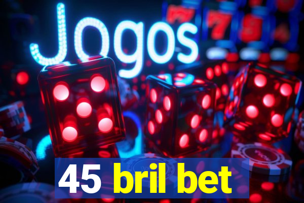 45 bril bet